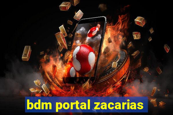 bdm portal zacarias